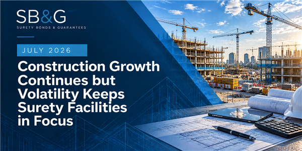 Construction Growth Continues but Volatility Keeps Surety Facilities in Focus