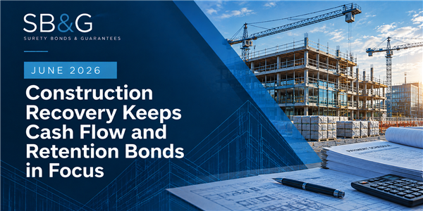 Construction Recovery Keeps Cash Flow and Retention Bonds in Focus