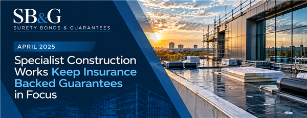 Specialist Construction Works Keep Insurance Backed Guarantees in Focus