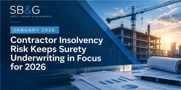 Contractor Insolvency Risk Keeps Surety Underwriting in Focus for 2026