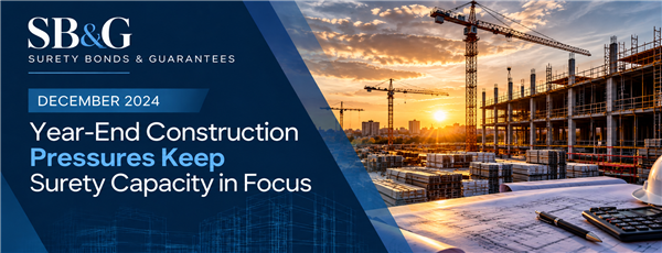 Year-End Construction Pressures Keep Surety Capacity in Focu